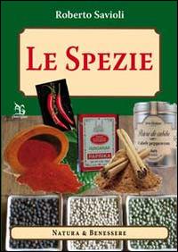 Le spezie. Fantasia e creatività - Roberto Savioli - copertina