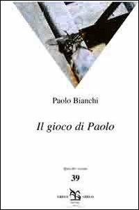 Il gioco di Paolo - Paolo Bianchi - copertina