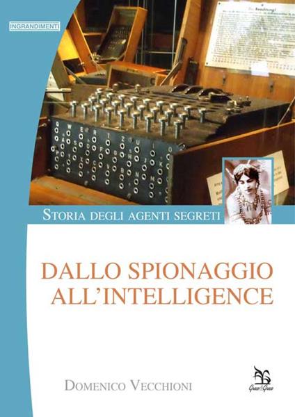 Storia degli agenti segreti. Dallo spionaggio all'intelligence - Domenico Vecchioni - copertina