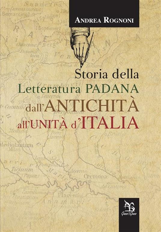 Storia della letteratura padana dall'antichità all'unità d'Italia - Andrea Rognoni - copertina