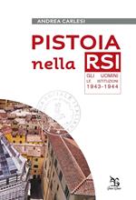 Pistoia nella RSI. Gli uomini, le istituzioni 1943-1944