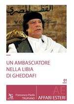 Un ambasciatore nella Libia di Gheddafi