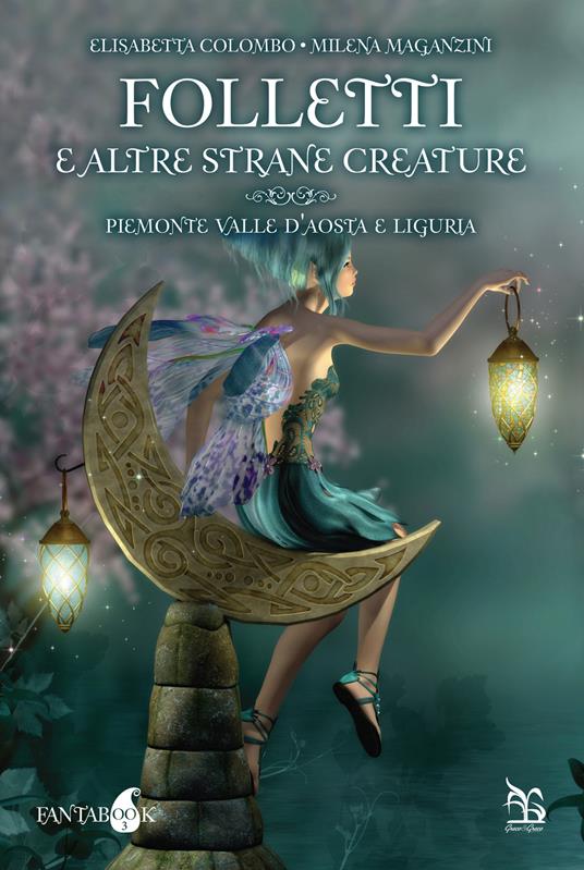 Folletti e altre strane creature. Piemonte, Valle d'Aosta e Liguria - Elisabetta Colombo,Milena Maganzini - copertina