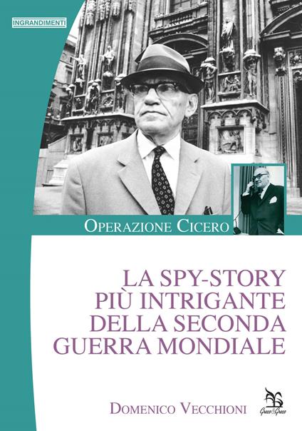 La spy-story più intrigante della seconda guerra mondiale. Operazione Cicero - Domenico Vecchioni - copertina