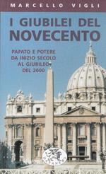 I giubilei del Novecento. Chiesa e potere alla vigilia del giubileo del 2000
