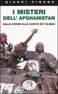 I misteri dell'Afghanistan. Dalle origini alla caduta dei Taliban - Gianni Cirone - copertina