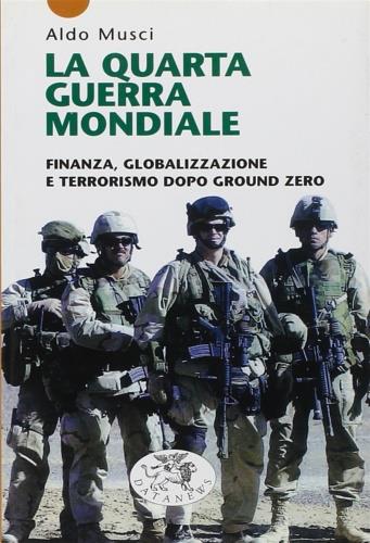 La quarta guerra mondiale. Finanza, globalizzazione e terrorismo dopo Ground Zero - Aldo Musci - copertina