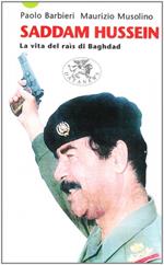 Saddam Hussein. La vita del raìs di Baghdad