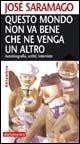 Questo mondo non va bene che ne venga un altro. Autobiografia, scritti, interviste