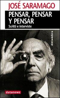 Pensar, pensar y pensar. Scritti e interviste - José Saramago - copertina