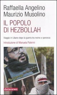 Il popolo di Hezbollah. Viaggio in Libano dopo la guerra tra rovine e speranza - Raffaella Angelino,Maurizio Musolino - copertina