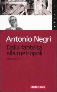 Dalla fabbrica alla metropoli. Saggi politici - Antonio Negri - copertina