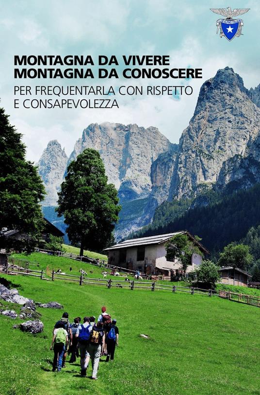 Montagna da vivere, montagna da conoscere. Per frequentarla con rispetto e consapevolezza - copertina