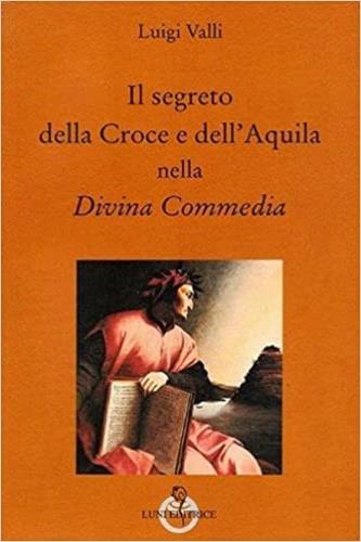 Il segreto della croce e dell'aquila nella Divina Commedia - Luigi Valli - 2