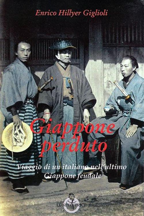 Giappone perduto. Viaggio di un italiano nell'ultimo Giappone feudale - Enrico H. Giglioli - copertina