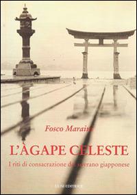 L'agape celeste. I riti di consacrazione del sovrano giapponese - Fosco Maraini - copertina