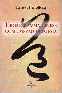 L' ideagramma cinese come mezzo di poesia - Ernest Fenollosa - copertina