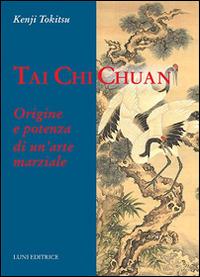Tai Chi Chuan. Origine e potenza di un'arte marziale - Kenji Tokitsu - copertina