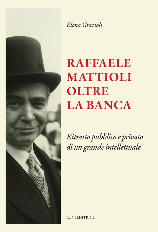 Raffaele Mattioli oltre la banca - Elena Grazioli - copertina