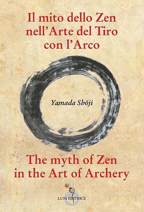 Il mito dello zen nell'arte del tiro con l'arco-The myth of zen in the art of archery. Ediz. bilingue - Shoji Yamada - copertina