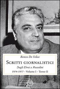 Scritti giornalistici. Vol. 1\2: Dagli ebrei a Mussolini (1974-1977). - Renzo De Felice - copertina