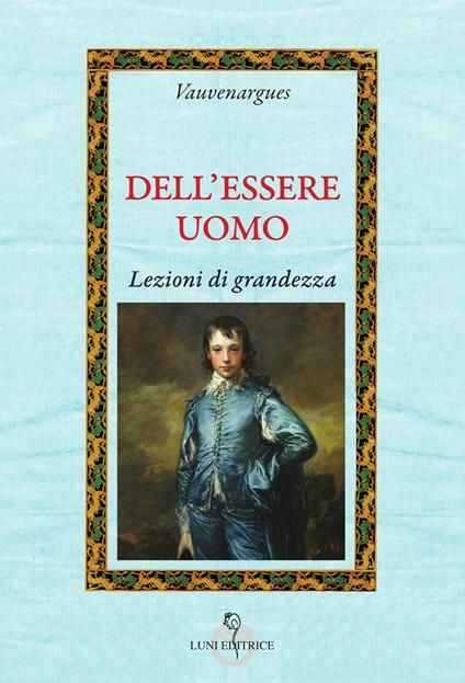 Dell'essere uomo. Lezioni di grandezza - Vauvenargues - copertina