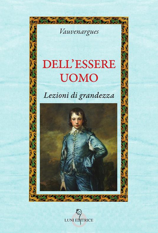Dell'essere uomo. Lezioni di grandezza - Vauvenargues - copertina