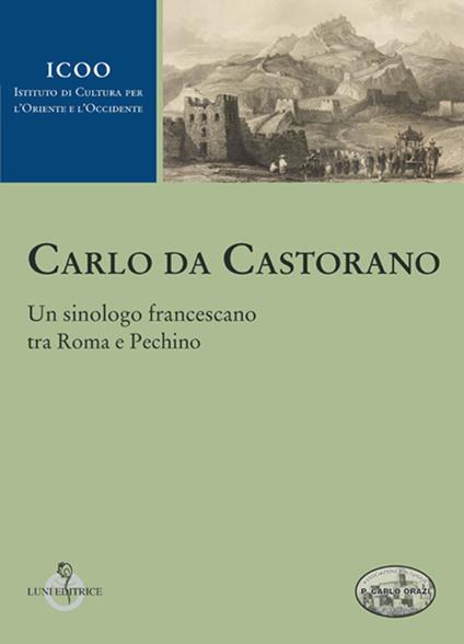 Carlo da Castorano. Un sinologo francescano tra Roma e Pechino - copertina