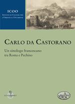 Carlo da Castorano. Un sinologo francescano tra Roma e Pechino