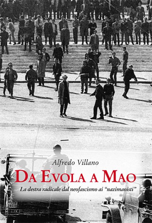 Da Evola a Mao. La destra radicale dal neofascismo ai «nazimaoisti» - Alfredo Villano - copertina