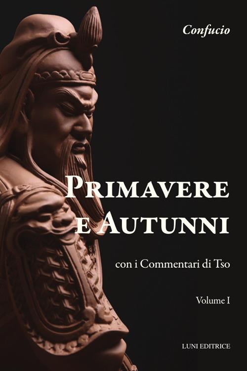 Primavere e autunni. Con i Commentari di Tso - Confucio - copertina