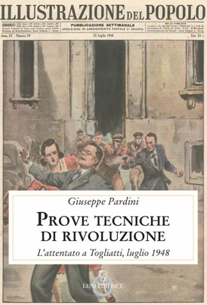 Prove tecniche di rivoluzione. L'attentato a Togliatti, luglio 1948 - Giuseppe Pardini - copertina
