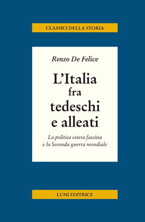 L'Italia fra tedeschi e alleati. La politica estera fascista e la seconda guerra mondiale - Renzo De Felice - copertina