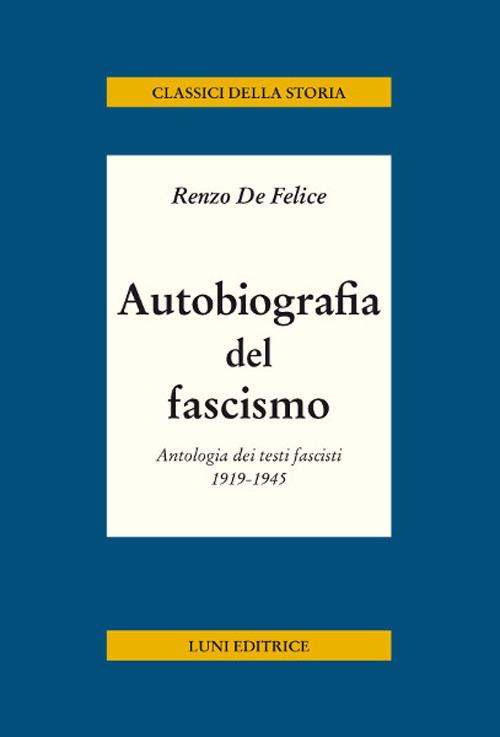 Autobiografia del fascismo. Antologia dei testi fascisti 1919-1945 - Renzo De Felice - copertina