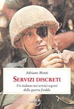 Servizi discreti. Un italiano nei servizi segreti della guerra fredda