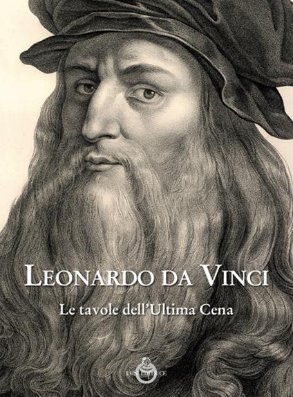 Leonardo da Vinci. Le tavole dell'ultima cena. Ediz. illustrata - copertina