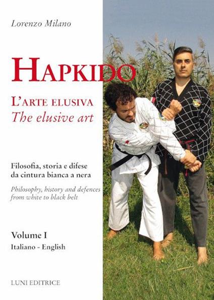 Hapkido. L'arte elusiva. Ediz. italiana e inglese. Vol. 1: Filosofia, storia e difese da cintura bianca a nera - Lorenzo Milano - copertina