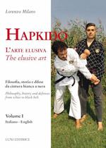 Hapkido. L'arte elusiva. Ediz. italiana e inglese. Vol. 1: Filosofia, storia e difese da cintura bianca a nera.