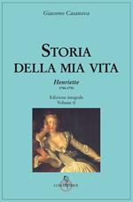 Storia della mia vita. Ediz. integrale. Vol. 2: Henriette 1744-1750.