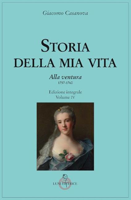 Storia della mia vita. Ediz. integrale. Vol. 4: Alla ventura - Giacomo Casanova - copertina