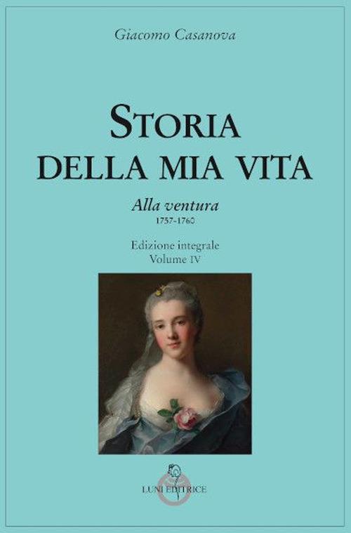 Storia della mia vita. Ediz. integrale. Vol. 4: Alla ventura - Giacomo Casanova - copertina