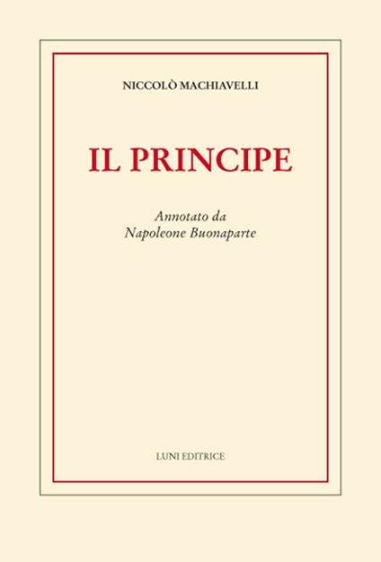 Il principe. Annotato da Napoleone Buonaparte - Niccolò Machiavelli - copertina