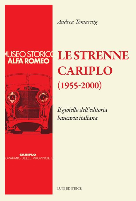 Le strenne Cariplo (1955-2000). Il gioiello dell'editoria bancaria italiana. Ediz. illustrata - Andrea Tomasetig - copertina