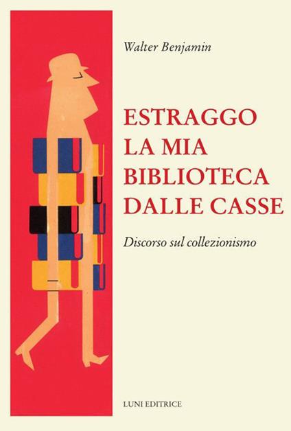 Estraggo la mia biblioteca dalle casse. Discorso sul collezionismo - Walter Benjamin - copertina