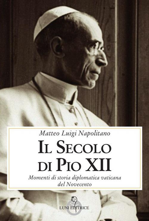 Il secolo di Pio XII - Matteo Luigi Napolitano - copertina