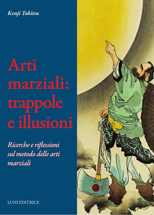 Arti marziali: trappole e illusioni. Ricerche e riflessioni sul metodo delle arti marziali - Kenji Tokitsu - copertina