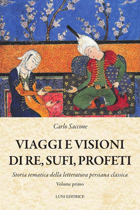 Viaggi e visioni di re, sufi e profeti. Vol. 1 - Carlo Saccone - copertina