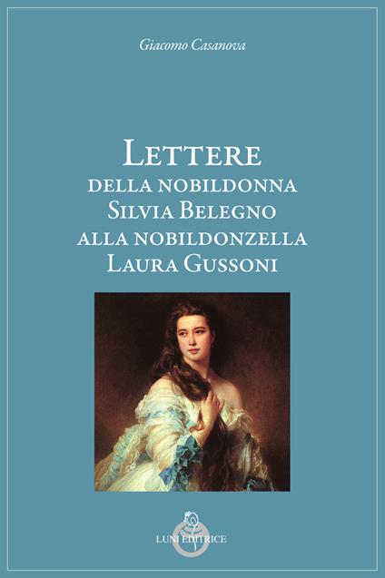 Lettere della nobildonna Silvia Belegno alla nobildonzella Laura Gussoni - Giacomo Casanova - copertina