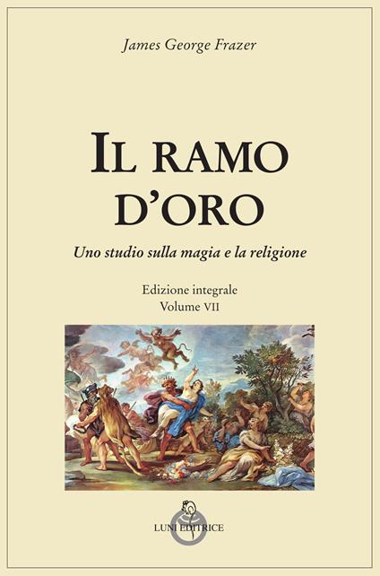 Il ramo d'oro. Studio della magia e della religione. Ediz. integrale. Vol. 7 - James George Frazer - copertina