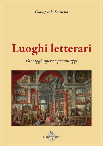 Luoghi letterari. Paesaggi, opere e personaggi - Giampaolo Dossena - copertina